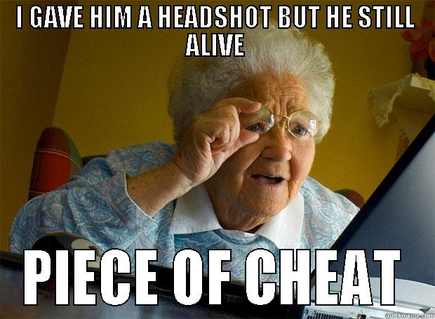 I GAVE HIM A HEADSHOT BUT HE STILL ALIVE PIECE OF CHEAT Grandma finds the Internet