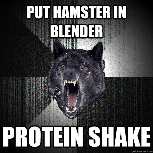 put hamster in blender protein shake  Insanity Wolf