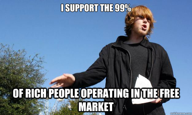 I support the 99% of rich people operating in the free market  