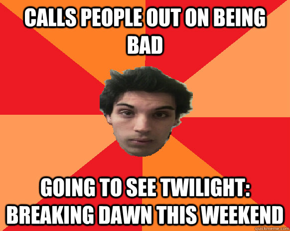 CALLS PEOPLE OUT ON BEING BAD GOING TO SEE TWILIGHT: breaking dawn this weekend  Idiot WoW player