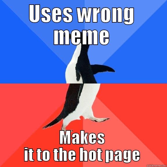 USES WRONG MEME MAKES IT TO THE HOT PAGE Socially Awkward Awesome Penguin