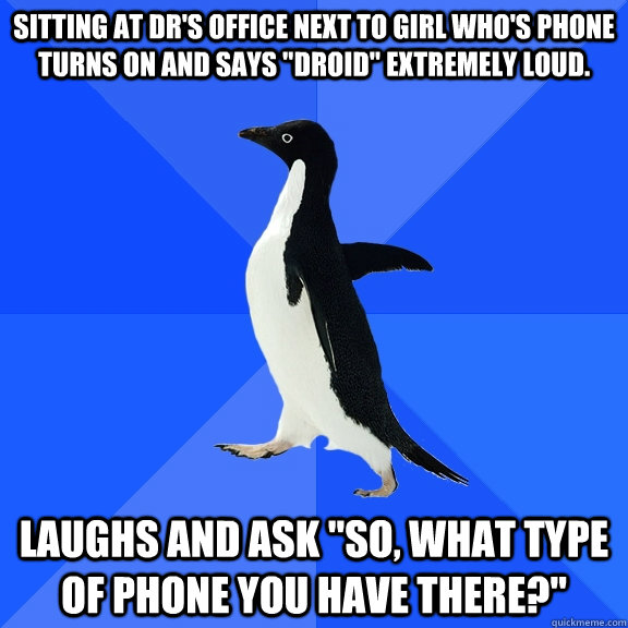 Sitting at Dr's Office next to girl who's phone turns on and says 