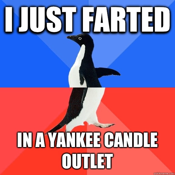I just farted In a Yankee candle outlet  Socially Awkward Awesome Penguin