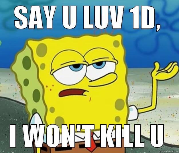 SAY U LUV 1D, I WON'T KILL U Tough Spongebob