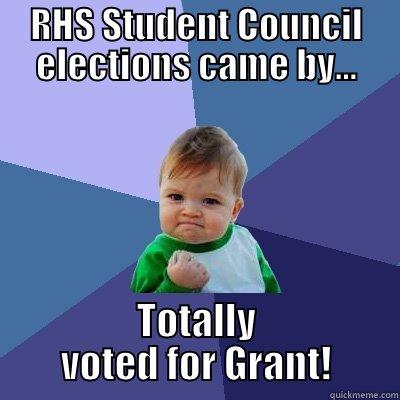 RHS STUDENT COUNCIL ELECTIONS CAME BY... TOTALLY VOTED FOR GRANT! Success Kid