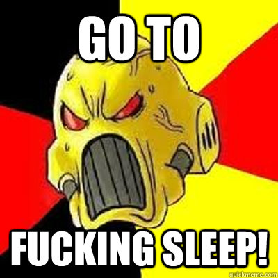 GO TO FUCKING SLEEP!  Angry Marine