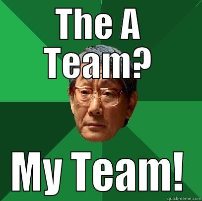 THE A TEAM? MY TEAM! High Expectations Asian Father