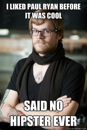 I liked Paul Ryan before it was cool Said no hipster ever  Hipster Barista