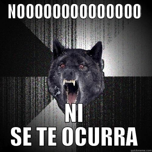 NOOOOOOOOOOOOOO NI SE TE OCURRA Insanity Wolf