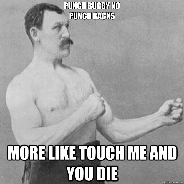 punch buggy no
punch backs more like touch me and you die - punch buggy no
punch backs more like touch me and you die  Misc