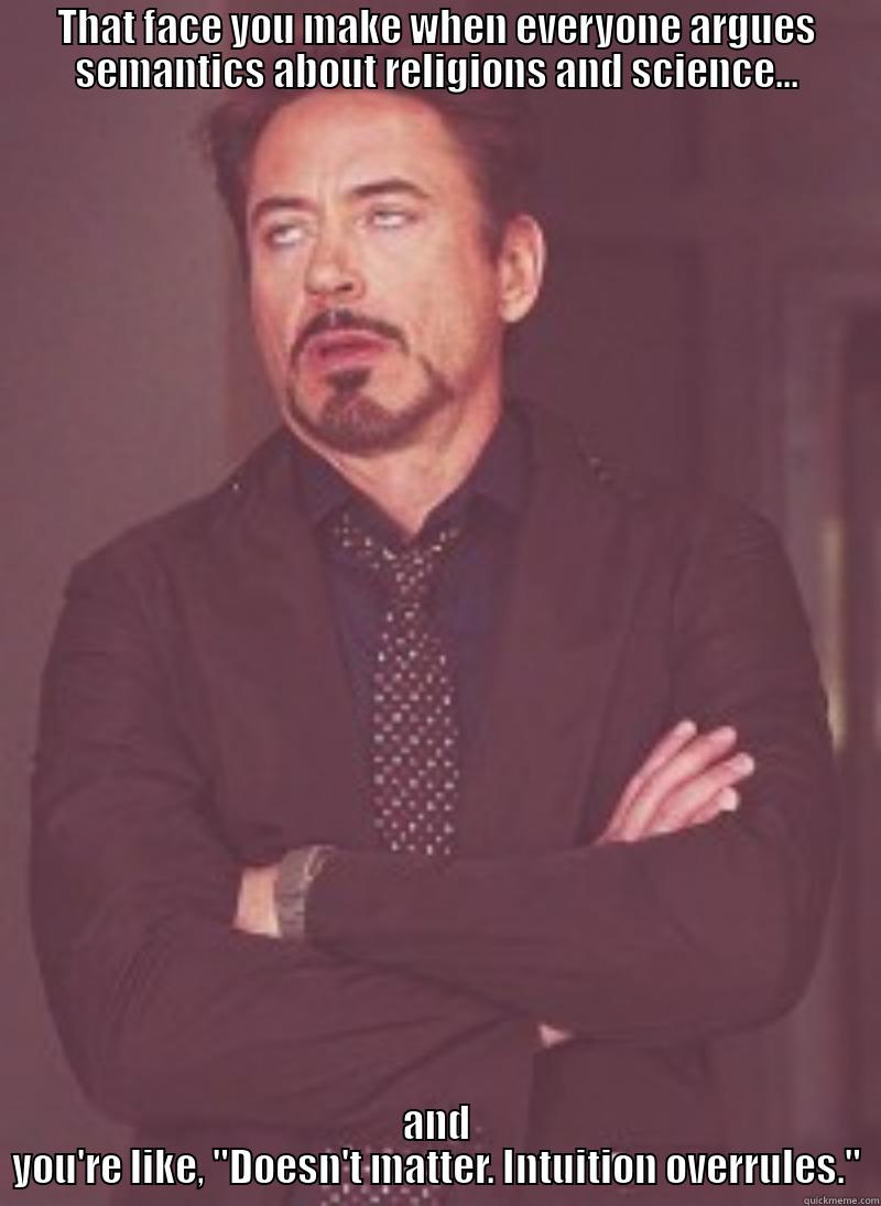 Arguing Semantics... - THAT FACE YOU MAKE WHEN EVERYONE ARGUES SEMANTICS ABOUT RELIGIONS AND SCIENCE... AND YOU'RE LIKE, 