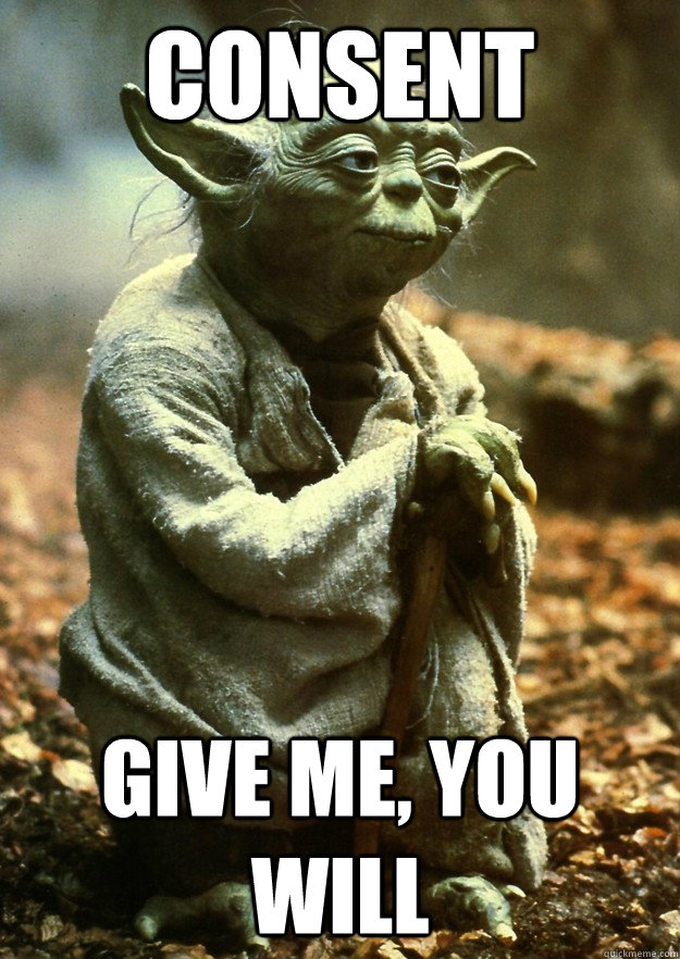 Consent Give me, you will  Yoda