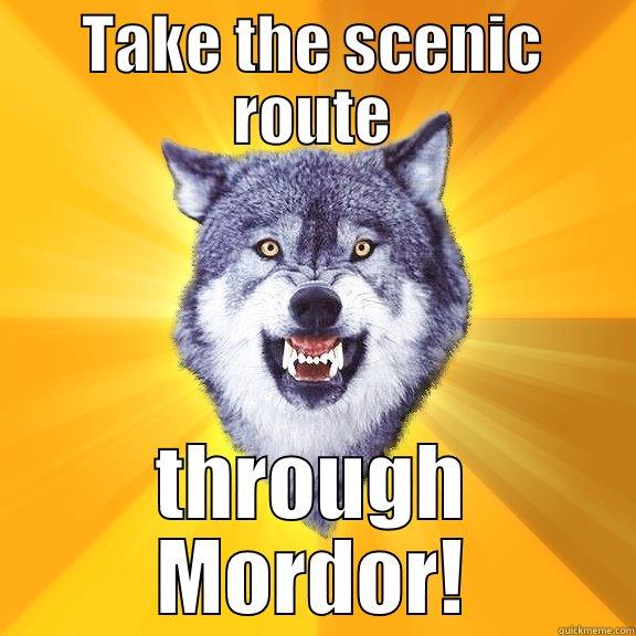 TAKE THE SCENIC ROUTE THROUGH MORDOR! Courage Wolf