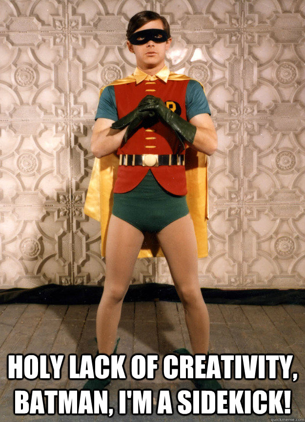  Holy lack of creativity, batman, I'm a sidekick! -  Holy lack of creativity, batman, I'm a sidekick!  Misc