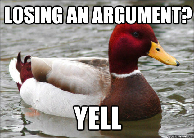 Losing an argument? yell - Losing an argument? yell  Misc