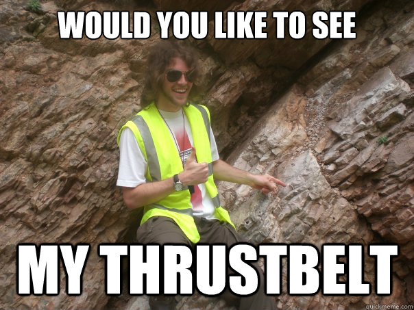 would you like to see my thrustbelt  Sexual Geologist