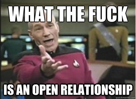 What the fuck is an open relationship - What the fuck is an open relationship  Misc