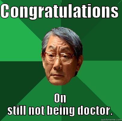 CONGRATULATIONS  ON STILL NOT BEING DOCTOR. High Expectations Asian Father