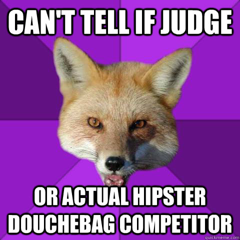 Can't tell if judge or actual hipster douchebag competitor  Forensics Fox