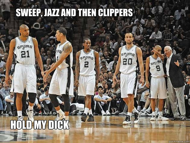 sweep, Jazz and then CLippers HOLD MY DICK  
