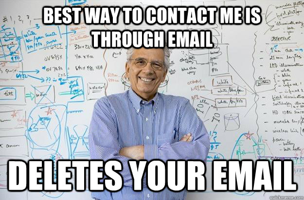 Best way to contact me is through email  Deletes your email - Best way to contact me is through email  Deletes your email  Engineering Professor
