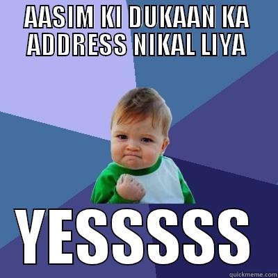AASIM KI DUKAAN - AASIM KI DUKAAN KA ADDRESS NIKAL LIYA YESSSSS Success Kid