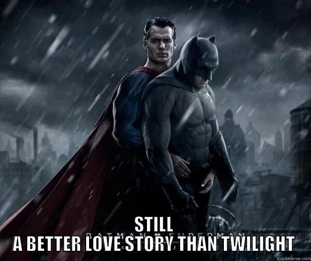  STILL A BETTER LOVE STORY THAN TWILIGHT Misc