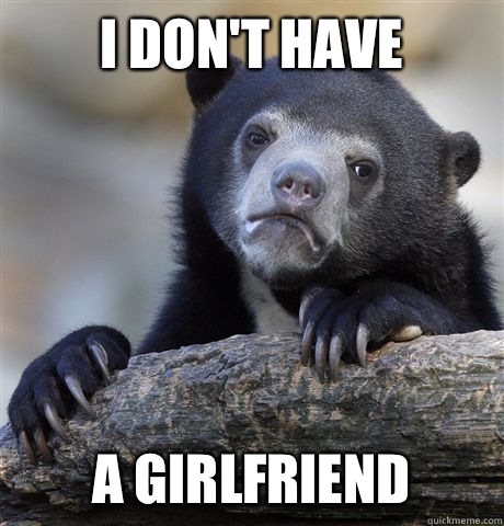 I don't have A girlfriend   Confession Bear
