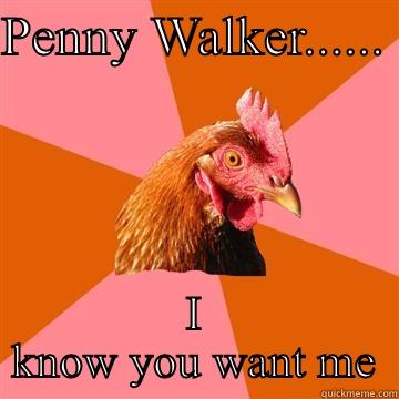 Mother clucker - PENNY WALKER......  I KNOW YOU WANT ME Anti-Joke Chicken