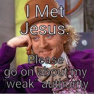 I MET JESUS. PLEASE GO ON ABOUT MY 