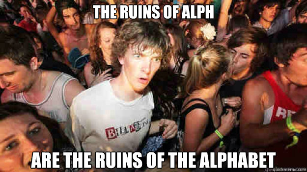 the ruins of alph are the ruins of the alphabet  Sudden Clarity Clarence