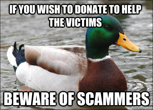 If you wish to donate to help the victims Beware of scammers  Actual Advice Mallard