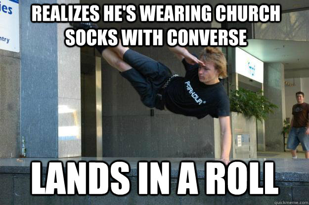 realizes he's wearing church socks with converse lands in a roll  