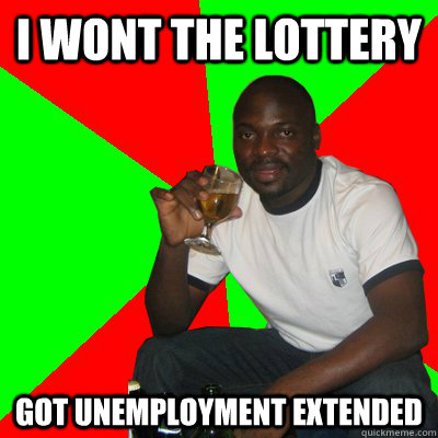 i wont the lottery got unemployment extended  Low Expectations Black Father