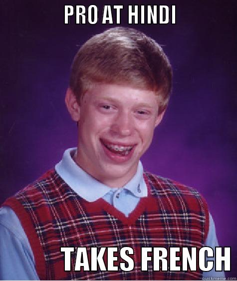               PRO AT HINDI                         TAKES FRENCH Bad Luck Brian