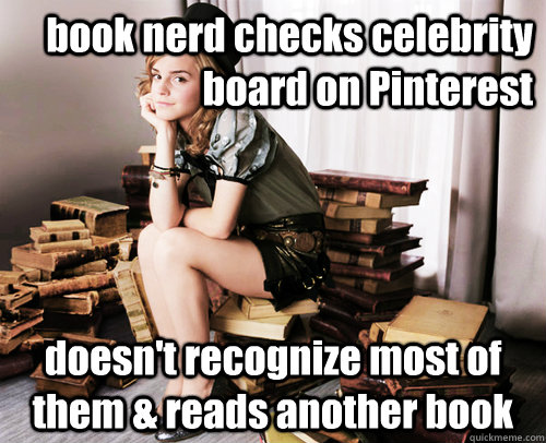 book nerd checks celebrity board on Pinterest doesn't recognize most of them & reads another book  