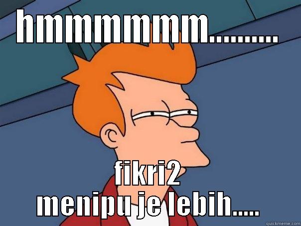 HMMMMMM.......... FIKRI2 MENIPU JE LEBIH..... Futurama Fry