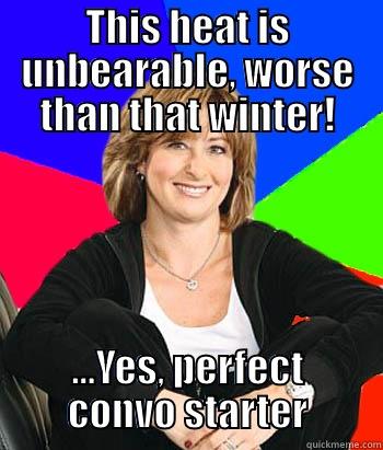 THIS HEAT IS UNBEARABLE, WORSE THAN THAT WINTER! ...YES, PERFECT CONVO STARTER Sheltering Suburban Mom