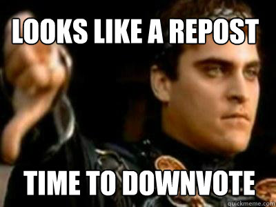 looks like a repost  time to downvote  Downvoting Roman