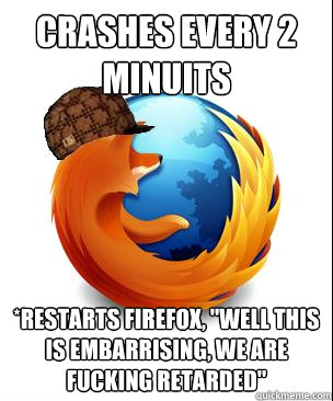 CRASHES EVERY 2 MINUITS *RESTARTS FIREFOX, 