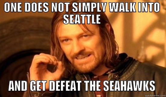 ONE DOES NOT SIMPLY WALK INTO SEATTLE AND GET DEFEAT THE SEAHAWKS Boromir