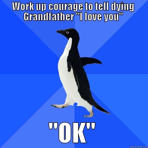 WORK UP COURAGE TO TELL DYING GRANDFATHER 