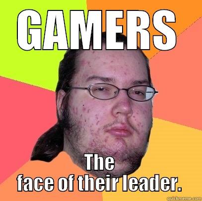 GAMERS THE FACE OF THEIR LEADER. Butthurt Dweller