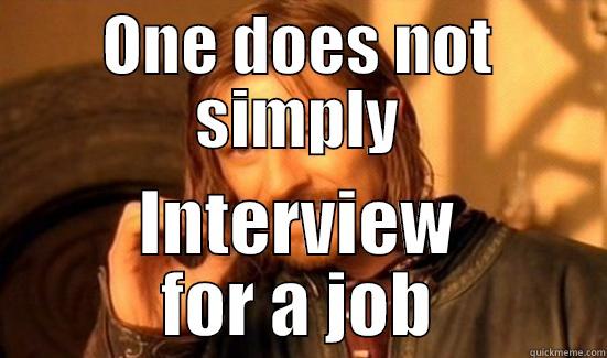 ONE DOES NOT SIMPLY INTERVIEW FOR A JOB Boromir