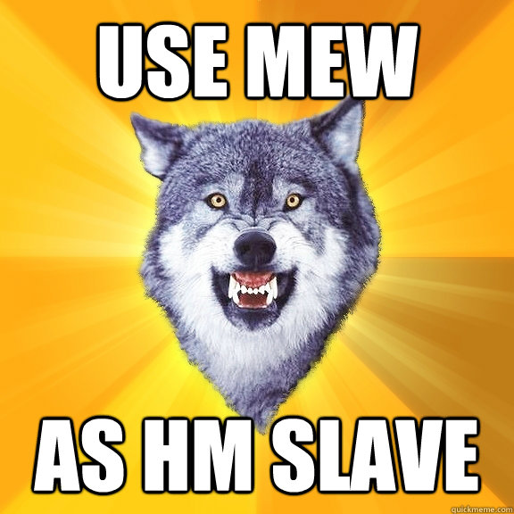 Use Mew As HM slave - Use Mew As HM slave  Courage Wolf