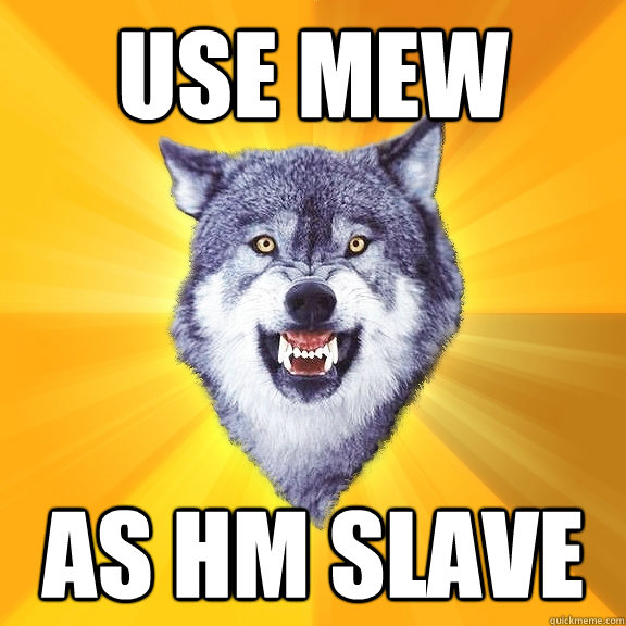 Use Mew As HM slave  Courage Wolf