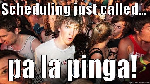 SCHEDULING JUST CALLED...  PA LA PINGA! Sudden Clarity Clarence