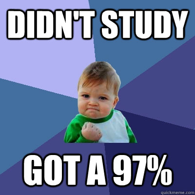 Didn't study Got a 97%  Success Kid