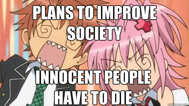 Plans to improve society Innocent people 
have to die  Anime shock