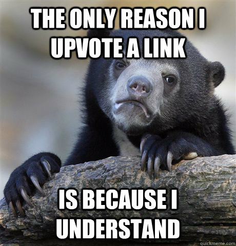 the only reason i upvote a link is because i understand  Confession